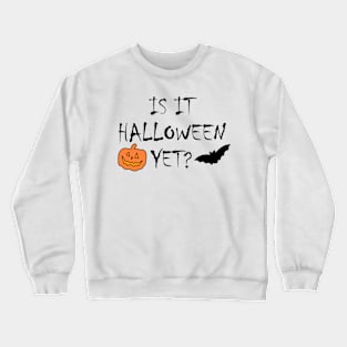 Is It Halloween Yet? Crewneck Sweatshirt